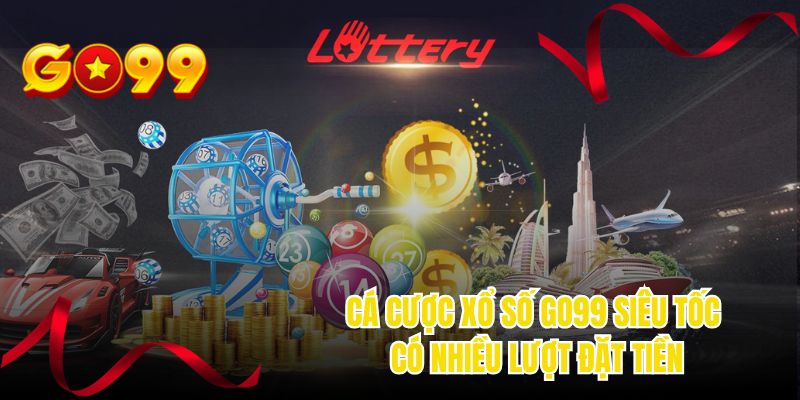 Cá cược xổ số GO99 siêu tốc có nhiều lượt đặt tiền