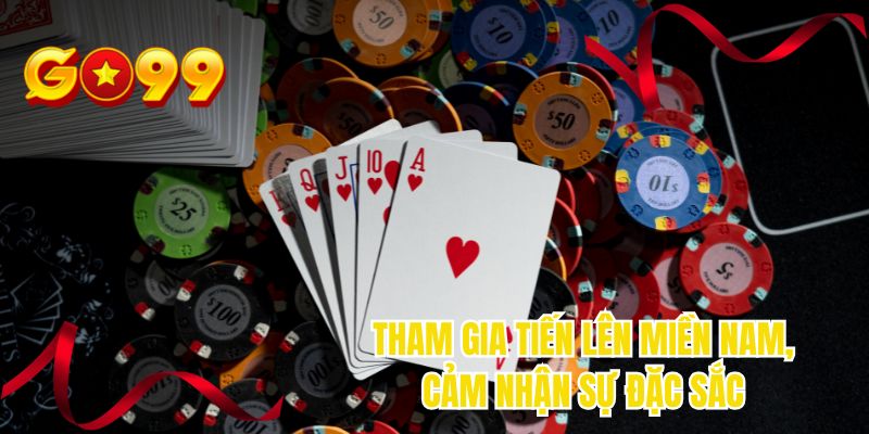 Tham gia tiến lên miền Nam, cảm nhận sự đặc sắc