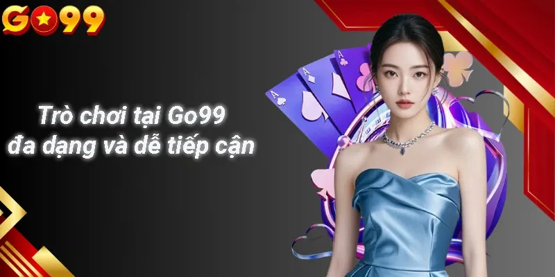Trò chơi tại Go99 đa dạng và dễ tiếp cận